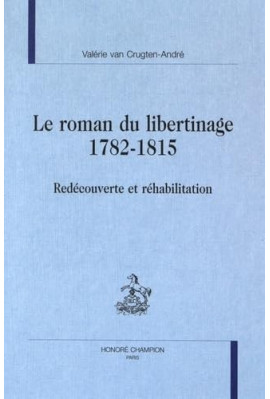 LE ROMAN DU LIBERTINAGE, 1782-1815. REDECOUVERTE ET REHABILITATION.