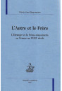 L'AUTRE ET LE FRERE. L'ETRANGER ET LA FRANC-MACONNERIE EN FRANCE AU XVIIIE SIECLE.
