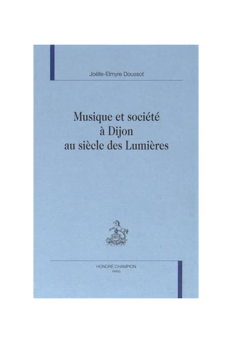 MUSIQUE ET SOCIETE A DIJON AU SIECLE DES LUMIERES.