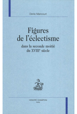 FIGURES DE L'ECLECTISME DANS LA SECONDE MOITIE DU      XVIIIE SIECLE
