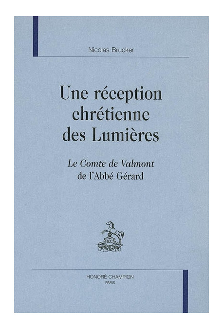 UNE RECEPTION CHRETIENNE DES LUMIERES.  LE COMTE DE VALMONT DE L'ABBE GERARD