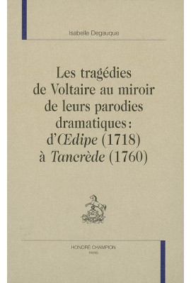 LES TRAGEDIES DE VOLTAIRE AU REGARD DE LEURS PARODIES DRAMATIQUES