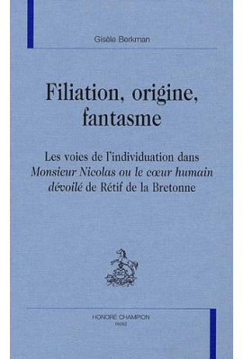 FILIATION, ORIGINE, FANTASME. LES VOIES DE L'INDIVIDUATION DANS "MONSIEUR NICOLAS OU LE COEUR