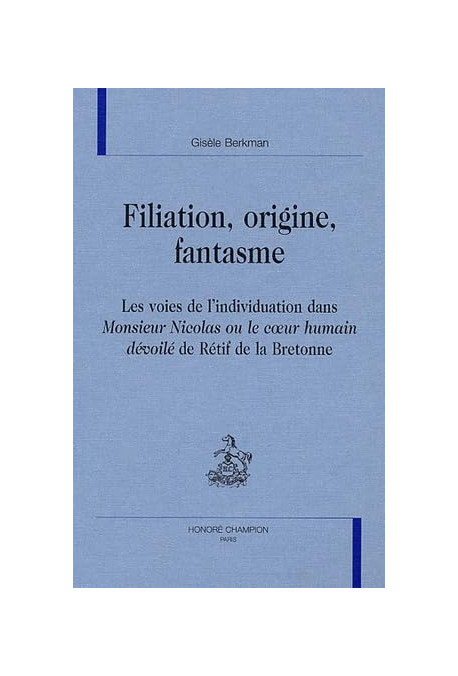 FILIATION, ORIGINE, FANTASME. LES VOIES DE L'INDIVIDUATION DANS "MONSIEUR NICOLAS OU LE COEUR