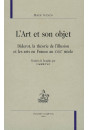 L'ART ET SON OBJET. DIDEROT, LA THEORIE DE L'ILLUSION ET LES ARTS EN FRANCE AU XVIII E SIECLE