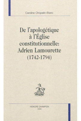 DE L'APOLOGETIQUE A L'EGLISE CONSTITUTIONNELLE : ADRIEN LAMOURETTE (1742-1794)