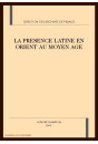 LA PRESENCE LATINE EN ORIENT AU MOYEN AGE