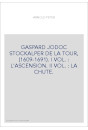 GASPARD JODOC STOCKALPER DE LA TOUR, (1609-1691). TOME 1 : L'ASCENSION