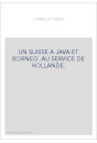 UN SUISSE A JAVA ET BORNEO. AU SERVICE DE HOLLANDE.