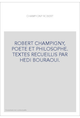 ROBERT CHAMPIGNY, POETE ET PHILOSOPHE. TEXTES RECUEILLIS PAR HEDI BOURAOUI.