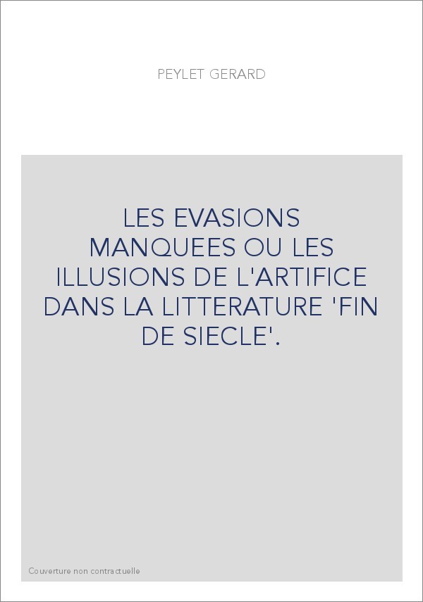 LES EVASIONS MANQUEES OU LES ILLUSIONS DE L'ARTIFICE DANS LA LITTERATURE 'FIN DE SIECLE'.