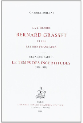 LA LIBRAIRIE BERNARD GRASSET ET LES LETTRES FRANCAISES. II: LE TEMPS DES INCERTITUDES (1914-1919).