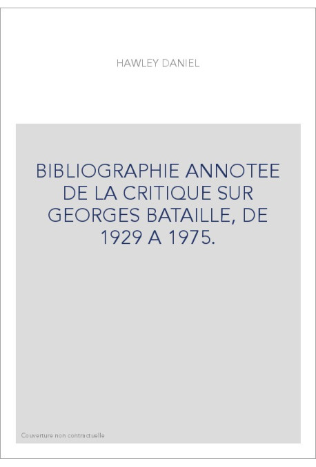BIBLIOGRAPHIE ANNOTEE DE LA CRITIQUE SUR GEORGES BATAILLE, DE 1929 A 1975.