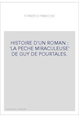 HISTOIRE D'UN ROMAN : 'LA PECHE MIRACULEUSE' DE GUY DE POURTALES.