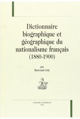 DICTIONNAIRE BIOGRAPHIQUE ET GEOGRAPHIQUE DU NATIONALISME FRANCAIS (1880-1900).