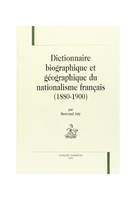 DICTIONNAIRE BIOGRAPHIQUE ET GEOGRAPHIQUE DU NATIONALISME FRANCAIS (1880-1900).