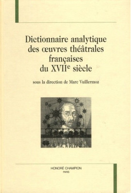 DICTIONNAIRE ANALYTIQUE DES OEUVRES THEATRALES FRANCAISES DU XVIIE SIECLE.