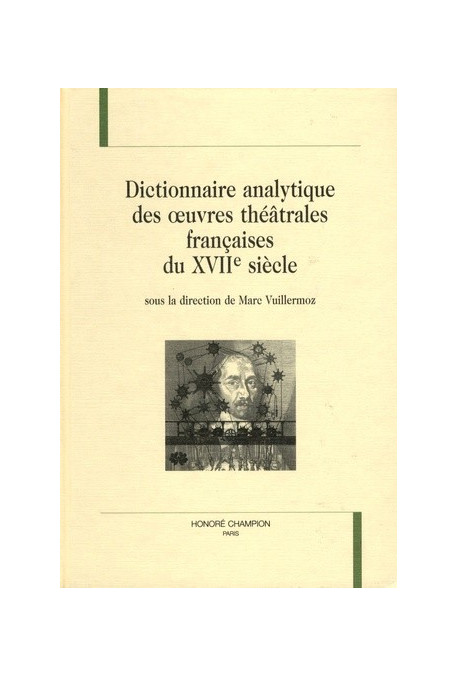 DICTIONNAIRE ANALYTIQUE DES OEUVRES THEATRALES FRANCAISES DU XVIIE SIECLE.