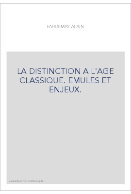 LA DISTINCTION A L'AGE CLASSIQUE. EMULES ET ENJEUX