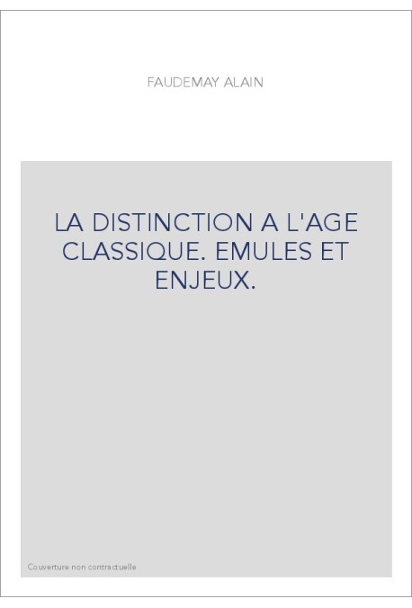 LA DISTINCTION A L'AGE CLASSIQUE. EMULES ET ENJEUX