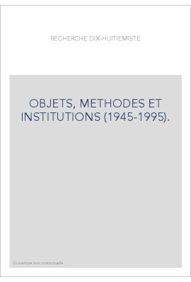 LA RECHERCHE DIX-HUITIEMISTE. OBJETS, METHODES ET INSTITUTIONS (1945-1995).