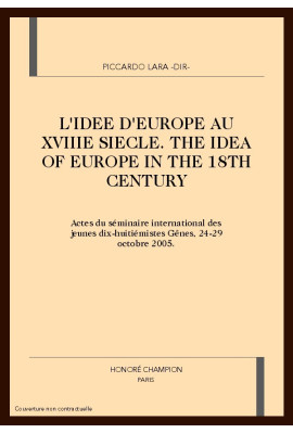 L'IDEE D'EUROPE AU XVIIIE SIECLE. THE IDEA OF EUROPE IN THE 18TH CENTURY