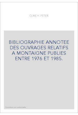 BIBLIOGRAPHIE ANNOTEE DES OUVRAGES RELATIFS A MONTAIGNE PUBLIES ENTRE 1976 ET 1985.