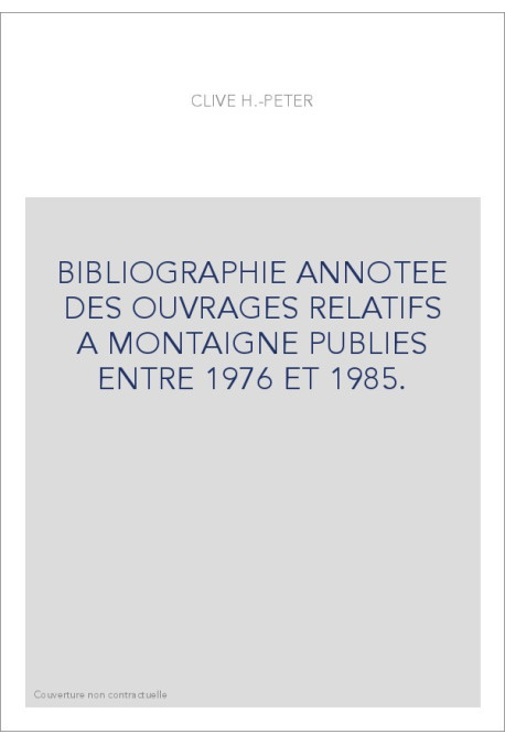 BIBLIOGRAPHIE ANNOTEE DES OUVRAGES RELATIFS A MONTAIGNE PUBLIES ENTRE 1976 ET 1985.