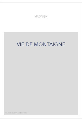 UNE VIE DE MONTAIGNE, OU LE SOMMAIRE DISCOURS SUR LA VIE DE MICHEL, SEIGNEUR DE MONTAIGNE (1608).