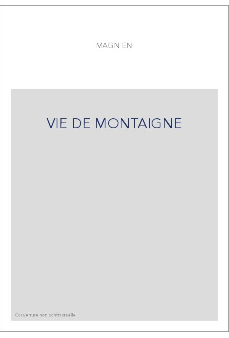 UNE VIE DE MONTAIGNE, OU LE SOMMAIRE DISCOURS SUR LA VIE DE MICHEL, SEIGNEUR DE MONTAIGNE (1608).
