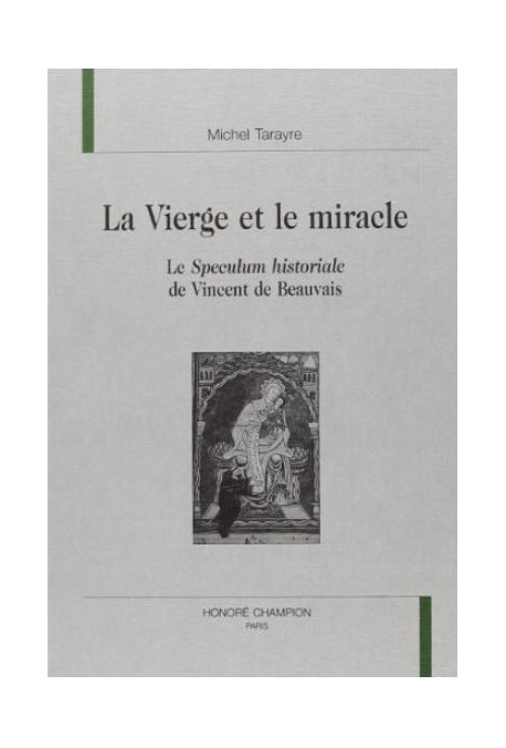 LA VIERGE ET LE MIRACLE. LE SPECULUM HISTORIALE DE     VINCENT DE BEAUVAIS.