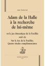 ADAM DE LA HALLE A LA RECHERCHE DE LUI-MEME OU LE JEU DRAMATIQUE DE LA FEUILLEE