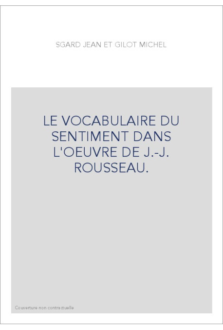 LE VOCABULAIRE DU SENTIMENT DANS L'OEUVRE DE J.-J. ROUSSEAU.