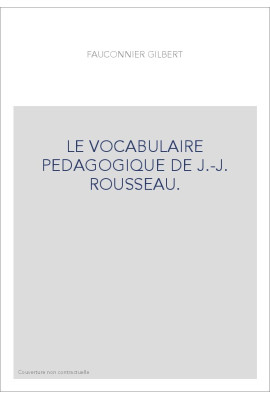 LE VOCABULAIRE PEDAGOGIQUE DE J.-J. ROUSSEAU.
