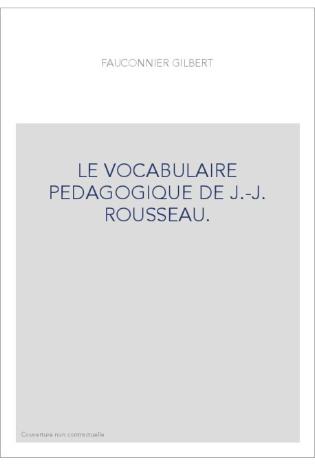 LE VOCABULAIRE PEDAGOGIQUE DE J.-J. ROUSSEAU.