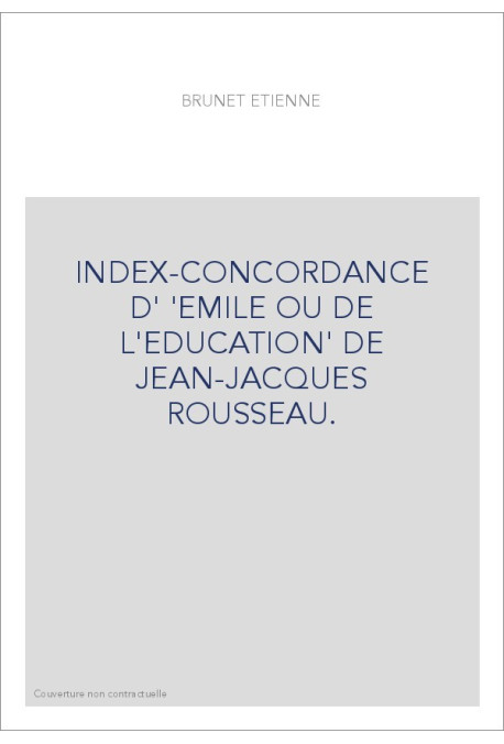 INDEX-CONCORDANCE D' 'EMILE OU DE L'EDUCATION' DE JEAN-JACQUES ROUSSEAU.