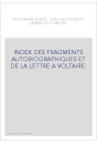 INDEX DES FRAGMENTS AUTOBIOGRAPHIQUES ET DE LA LETTRE A VOLTAIRE.