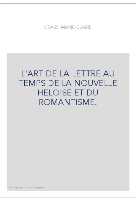 L'ART DE LA LETTRE AU TEMPS DE LA NOUVELLE HELOISE ET DU ROMANTISME.