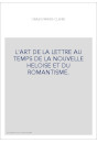 L'ART DE LA LETTRE AU TEMPS DE LA NOUVELLE HELOISE ET DU ROMANTISME.