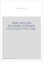 JEAN-JACQUES ROUSSEAU ECRIVAIN POLITIQUE (1712-1762).