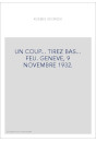 UN COUP... TIREZ BAS... FEU. GENEVE, 9 NOVEMBRE 1932.