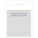 DIX RECETTES POUR SORTIR DE LA CRISE.