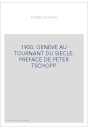 1900. GENEVE AU TOURNANT DU SIECLE. PREFACE DE PETER TSCHOPP.