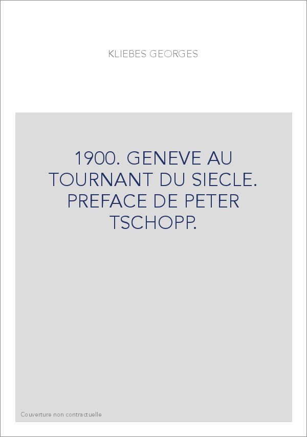 1900. GENEVE AU TOURNANT DU SIECLE. PREFACE DE PETER TSCHOPP.