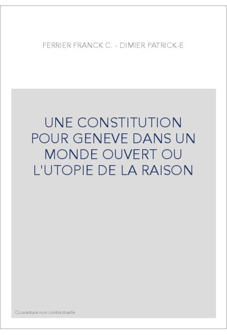 UNE CONSTITUTION POUR GENEVE DANS UN MONDE OUVERT OU L'UTOPIE DE LA RAISON