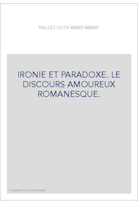 IRONIE ET PARADOXE. LE DISCOURS AMOUREUX ROMANESQUE.