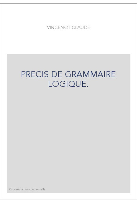 PRECIS DE GRAMMAIRE LOGIQUE.