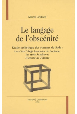 LE LANGAGE DE L'OBSCENITE. ETUDE STYLISTIQUE DES ROMANS DE D.A.F. DE SADE