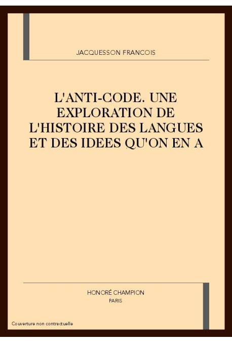 L'ANTI-CODE. UNE EXPLORATION DE L'HISTOIRE DES LANGUES ET DES IDEES QU'ON EN A