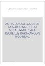 ACTES DU COLLOQUE DE LA SORBONNE ET DU SENAT (MARS 1985), RECUEILLIS PAR FRANCOIS MOUREAU.